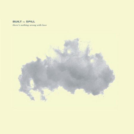 gray cloud on a yellow background with title "built to spill there's nothing wrong with love"